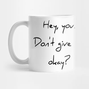 Hey You. Don't give up, Okey? Mug